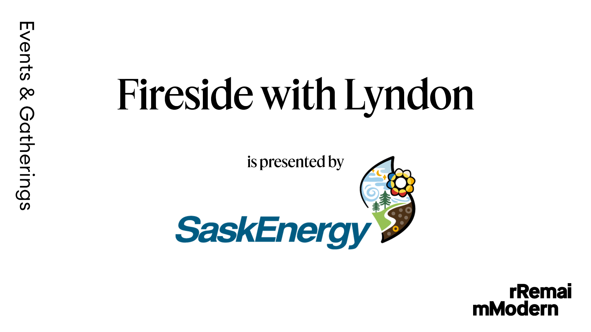 Title slide for Fireside with Lyndon, presented by SaskEnergy, with Events & Gatherings branding and the Remai Modern logo on a light gray background.