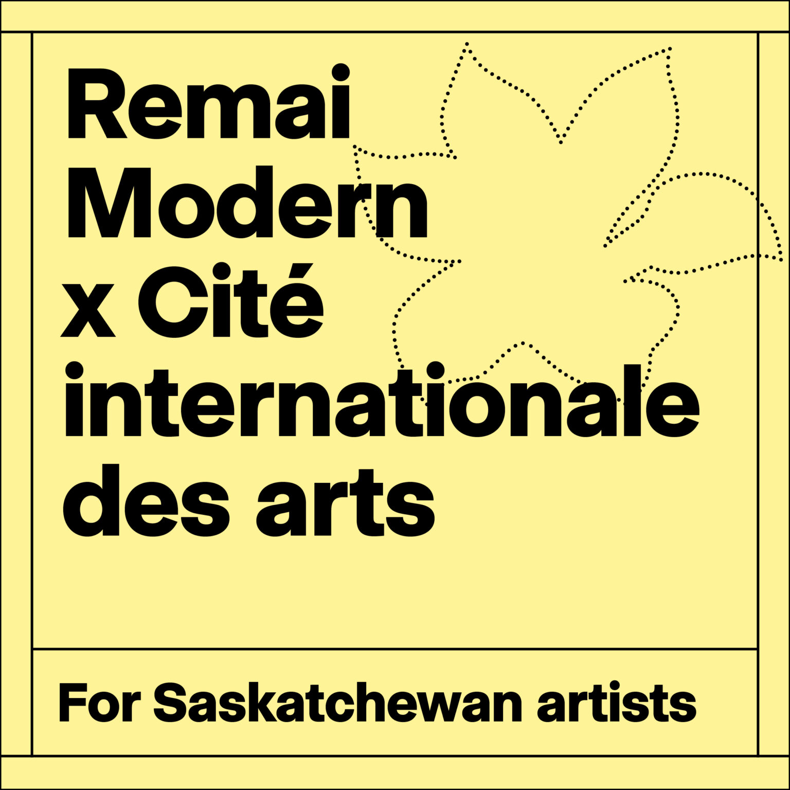 Square promotional graphic with a pale yellow background and black border lines. Large bold black text on the left reads: “Remai Modern x Cité internationale des arts.” Along the bottom, smaller bold text says: “For Saskatchewan artists.” The right side features abstract dotted line drawings resembling organic or floral shapes.